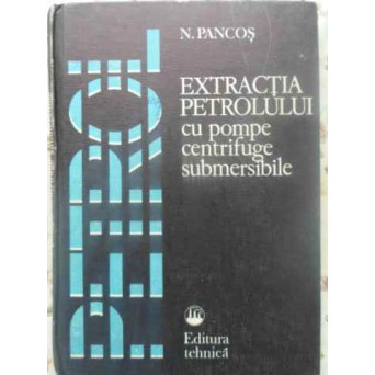 EXTRACTIA PETROLULUI CU POMPE CENTRIFUGE SUBMERSIBILE