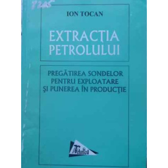 EXTRACTIA PETROLULUI. PREGATIREA SONDELOR PENTRU EXPLOATARE SI PUNEREA IN PRODUCTIE