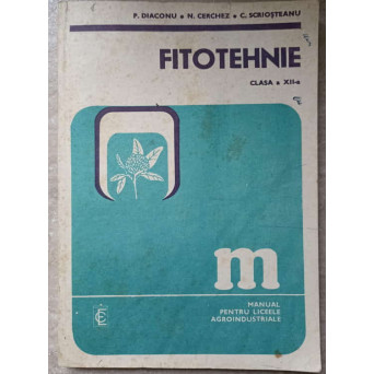 FITOTEHNIE. MANUAL PENTRU LICEELE AGROINDUSTRIALE. CLASA A XII