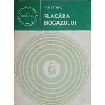 FLACARA BIOGAZULUI. ENERGIE PRIN CONVERSIE METANOGENA