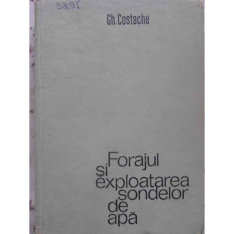 FORAJUL SI EXPLOATAREA SONDELOR DE APA