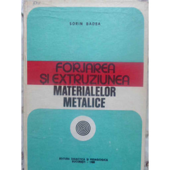 FORJAREA SI EXTRUZIUNEA MATERIALELOR METALICE