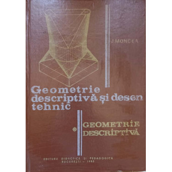 GEOMETRIE DESCRIPTIVA SI DESEN TEHNIC PARTEA 1: GEOMETRIE DESCRIPTIVA