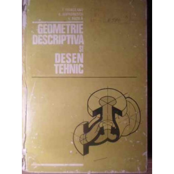 GEOMETRIE DESCRIPTIVA SI DESEN TEHNIC