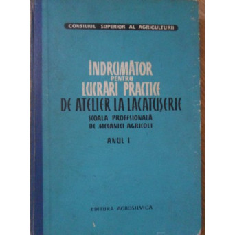 INDRUMATOR PENTRU LUCRARI PRACTICE DE ATELIER LA LACATUSARIE SCOALA PROFESIONALA DE MECANICI AGRICOL