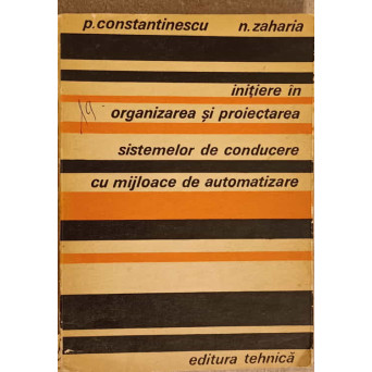 INITIERE IN ORGANIZAREA SI PROIECTAREA SISTEMELOR DE CONDUCERE CU MIJLOACE DE AUTOMATIZARE