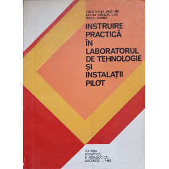 INSTRUIRE PRACTICA IN LABORATORUL DE TEHNOLOGIE SI INSTALATII PILOT