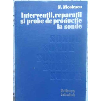 INTERVENTII, REPARATII SI PROBE DE PRODUCTIE LA SONDE