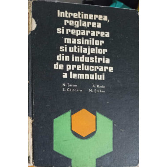 INTRETINEREA, REGLAREA SI REPARAREA MASINILOR DIN INDUSTRIA DE PRELUCRARE A LEMNULUI