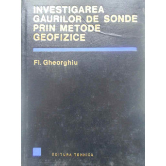 INVESTIGAREA GAURILOR DE SONDE PRIN METODE GEOFIZICE