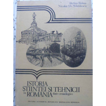 ISTORIA STIINTEI SI TEHNICII IN ROMANIA. DATE CRONOLOGICE