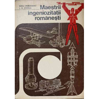 MAESTRII INGENIOZITATII ROMANESTI