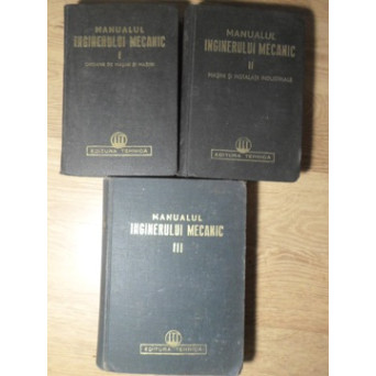 MANUALUL INGINERULUI MECANIC VOL.1-3 ORGANE DE MASINI SI MASINI. MASINI SI INSTALATII INDUSTRIALE