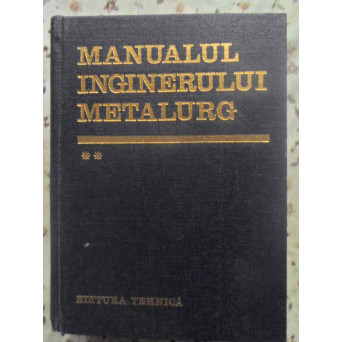 MANUALUL INGINERULUI METALURG VOL.2
