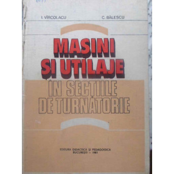 MASINI SI UTILAJE IN SECTIILE DE TURNATORIE