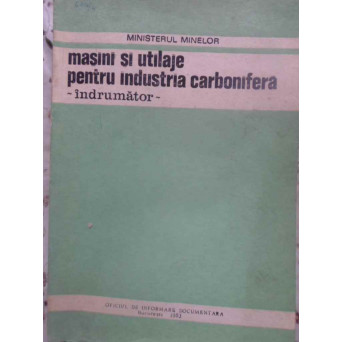MASINI SI UTILAJE PENTRU INDUSTRIA CARBONIFERA. INDRUMATOR