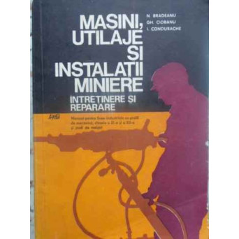 MASINI, UTILAJE SI INSTALATII MINIERE. INTRETINERE SI REPARARE