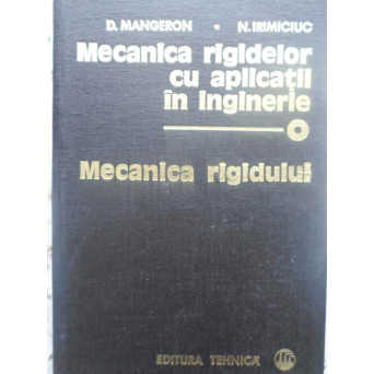 MECANICA RIGIDELOR CU APLICATII IN INGINERIE VOL.1 MECANICA RIGIDULUI