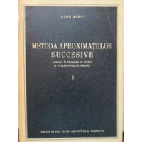 METODA APROXIMATIILOR SUCCESIVE APLICATA IN PROBLEME DE STATICA SI IN ALTE PROBLEME SIMILARE I METODA APROXIMATIILOR SUCCESIVE APLICATA IN PROBLEME DE STATICA SI IN ALTE PROBLEME SIMILARE I