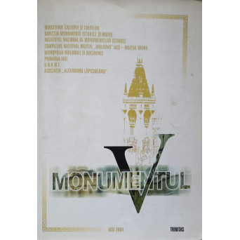 MONUMENTUL. CERCETARE, PROIECTARE, CONSERVARE, RESTAURARE. LUCRARILE SIMPOZIONULUI NATIONAL. MONUMENTUL - TRADITIE SI VIITOR