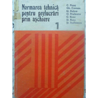 NORMAREA TEHNICA PENTRU PRELUCRARI PRIN ASCHIERE VOL.1
