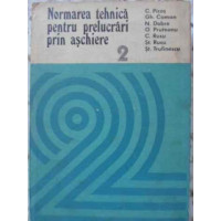 NORMAREA TEHNICA PENTRU PRELUCRARI PRIN ASCHIERE VOL.2 NORMAREA TEHNICA PENTRU PRELUCRARI PRIN ASCHIERE VOL.2