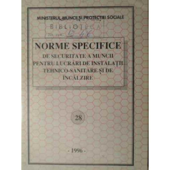 NORME SPECIFICE DE SECURITATE A MUNCII PENTRU LUCRARI DE INSTALATII TEHNICO-SANITARE SI DE INCALZIRE