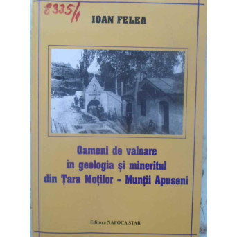 OAMENI DE VALOARE IN GEOLOGIA SI MINERITUL DIN TARA MOTILOR - MUNTII APUSENI