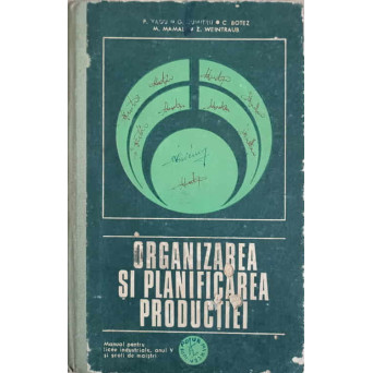 ORGANIZAREA SI PLANIFICAREA PRODUCTIEI. MANUAL PENTRU LICEE INDUSTRIALE, ANUL V SI SCOLI DE MAISTRI