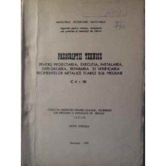 PRESCRIPTII TEHNICE PENTRU PROIECTAREA, EXECUTIA, INSTALAREA, EXPLOATAREA, REPARAREA SI VERIFICAREA