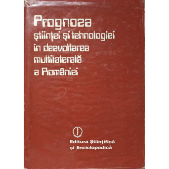 PROGNOZA STIINTEI SI TEHNOLOGIEI IN DEZVOLTAREA MULTILATERALA A ROMANIEI
