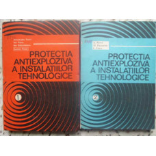 PROTECTIA ANTIEXPLOZIVA A INSTALATIILOR TEHNOLOGICE VOL.1-2