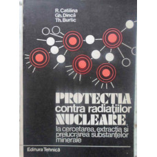 PROTECTIA CONTRA RADIATIILOR NUCLEARE, LA CERCETAREA, EXTRACTIA SI PRELUCRAREA SUBSTANTELOR NUCLEARE
