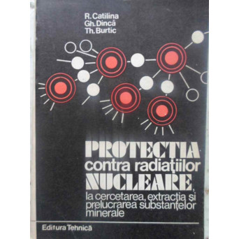 PROTECTIA CONTRA RADIATIILOR NUCLEARE, LA CERCETAREA, EXTRACTIA SI PRELUCRAREA SUBSTANTELOR NUCLEARE