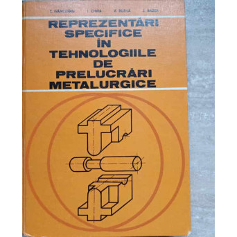 REPREZENTARI SPECIFICE IN TEHNOLOGIILE DE PRELUCRARI METALURGICE