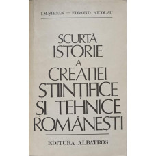 SCURTA ISTORIE A CREATIEI STIINTIFICE SI TEHNICE ROMANESTI