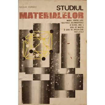 STUDIUL MATERIALELOR. MANUAL PENTRU LICEE INDUSTRIALE