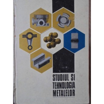 STUDIUL SI TEHNOLOGIA METALELOR