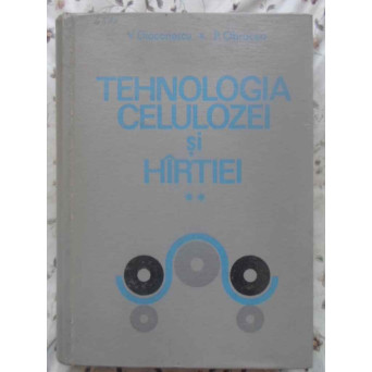 TEHNOLOGIA CELULOZEI SI HARTIEI VOL.2 TEHNOLOGIA HARTIEI