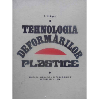 TEHNOLOGIA DEFORMARILOR PLASTICE