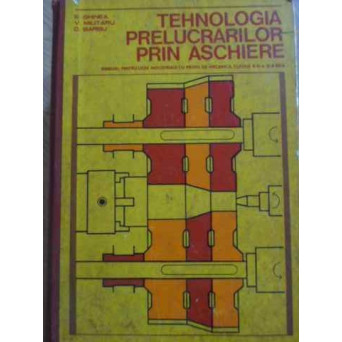TEHNOLOGIA PRELUCRARILOR PRIN ASCHIERE MANUAL PENTRU LICEE INDUSTRIALE