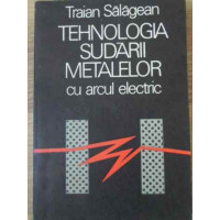 TEHNOLOGIA SUDARII METALELOR CU ARCUL ELECTRIC TEHNOLOGIA SUDARII METALELOR CU ARCUL ELECTRIC