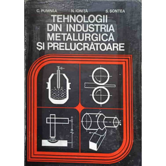TEHNOLOGII DIN INDUSTRIA METALURGICA SI PRELUCRATOARE