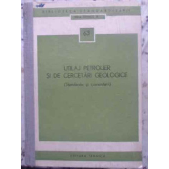 UTILAJ PETROLIER SI DE CERCETARI GEOLOGICE (STANDARDE SI COMENTARII)