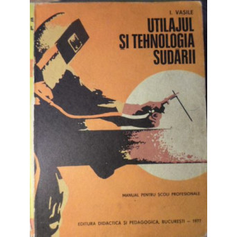 UTILAJUL SI TEHNOLOGIA SUDARII
