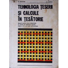 TEHNOLOGIA TESERII SI CALCULE IN TESATORIE. MANUAL PENTRU LICEE INDUSTRIALE CU PROFIL INDUSTRIE USOARA, CLASA A XI-A SI SCOLI PROFESIONALE