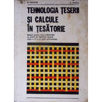 TEHNOLOGIA TESERII SI CALCULE IN TESATORIE. MANUAL PENTRU LICEE INDUSTRIALE CU PROFIL INDUSTRIE USOARA, CLASA A XI-A SI SCOLI PROFESIONALE