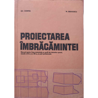 PROIECTAREA IMBRACAMINTEI. MANUAL PENTRU LICEE INDUSTRIALE CU PROFIL DE INDUSTRIE USOARA, CLASELE A XI-A SI A XII-A