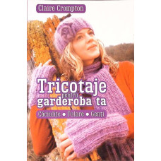 TRICOTAJE PENTRU GARDEROBA TA: CACIULITE, FULARE, GENTI