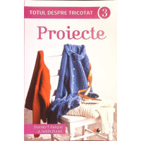 TOTUL DESPRE TRICOTAT VOL.3: PROIECTE